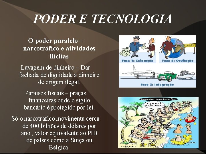 PODER E TECNOLOGIA O poder paralelo – narcotráfico e atividades ilícitas Lavagem de dinheiro PODER E TECNOLOGIA O poder paralelo – narcotráfico e atividades ilícitas Lavagem de dinheiro