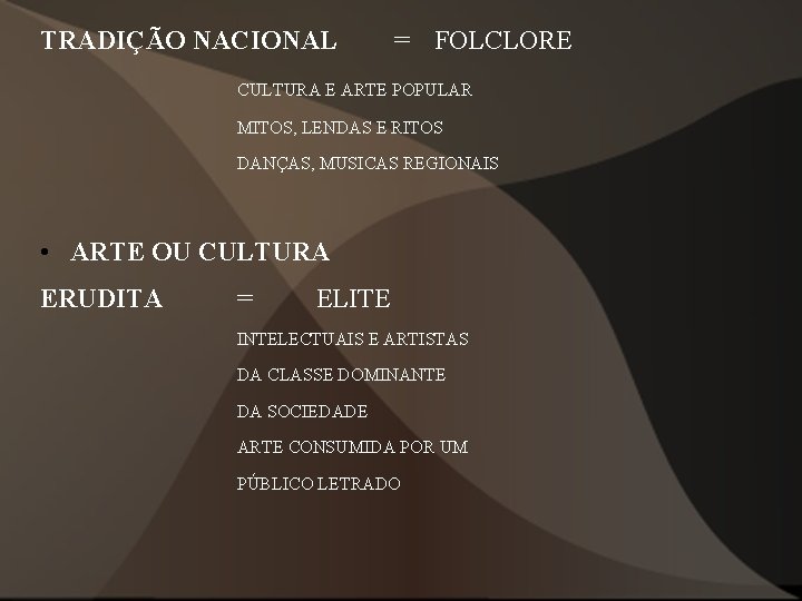 TRADIÇÃO NACIONAL = FOLCLORE CULTURA E ARTE POPULAR MITOS, LENDAS E RITOS DANÇAS, MUSICAS TRADIÇÃO NACIONAL = FOLCLORE CULTURA E ARTE POPULAR MITOS, LENDAS E RITOS DANÇAS, MUSICAS