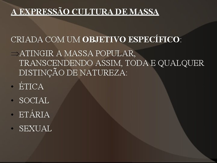 A EXPRESSÃO CULTURA DE MASSA CRIADA COM UM OBJETIVO ESPECÍFICO: ÞATINGIR A MASSA POPULAR, A EXPRESSÃO CULTURA DE MASSA CRIADA COM UM OBJETIVO ESPECÍFICO: ÞATINGIR A MASSA POPULAR,