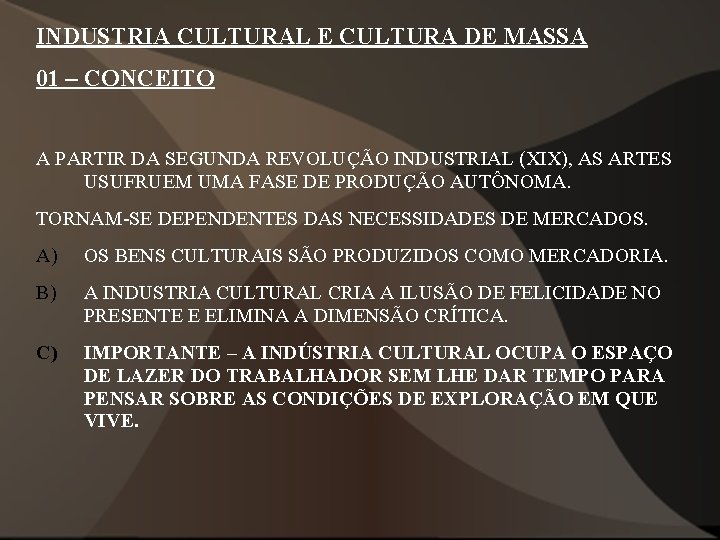 INDUSTRIA CULTURAL E CULTURA DE MASSA 01 – CONCEITO A PARTIR DA SEGUNDA REVOLUÇÃO INDUSTRIA CULTURAL E CULTURA DE MASSA 01 – CONCEITO A PARTIR DA SEGUNDA REVOLUÇÃO