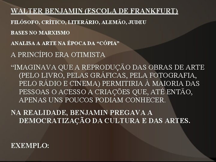 WALTER BENJAMIN (ESCOLA DE FRANKFURT) FILÓSOFO, CRÍTICO, LITERÁRIO, ALEMÃO, JUDEU BASES NO MARXISMO ANALISA WALTER BENJAMIN (ESCOLA DE FRANKFURT) FILÓSOFO, CRÍTICO, LITERÁRIO, ALEMÃO, JUDEU BASES NO MARXISMO ANALISA