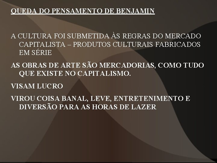 QUEDA DO PENSAMENTO DE BENJAMIN A CULTURA FOI SUBMETIDA ÀS REGRAS DO MERCADO CAPITALISTA QUEDA DO PENSAMENTO DE BENJAMIN A CULTURA FOI SUBMETIDA ÀS REGRAS DO MERCADO CAPITALISTA
