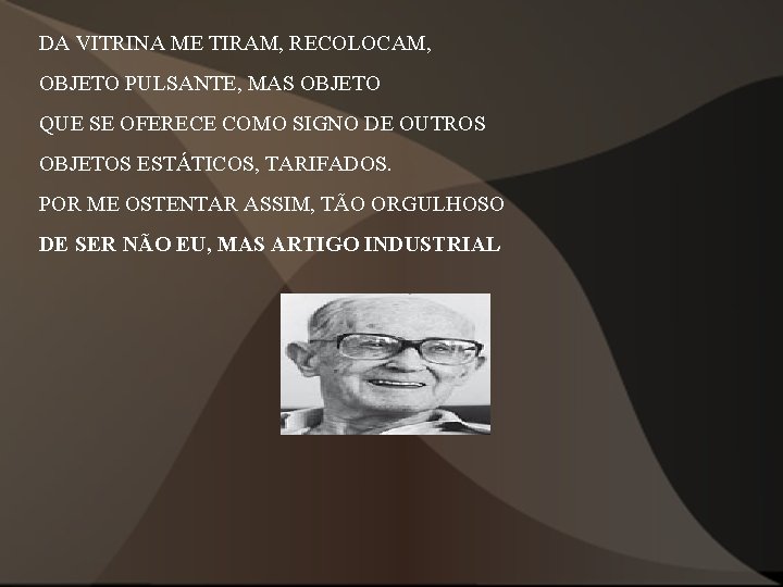 DA VITRINA ME TIRAM, RECOLOCAM, OBJETO PULSANTE, MAS OBJETO QUE SE OFERECE COMO SIGNO DA VITRINA ME TIRAM, RECOLOCAM, OBJETO PULSANTE, MAS OBJETO QUE SE OFERECE COMO SIGNO