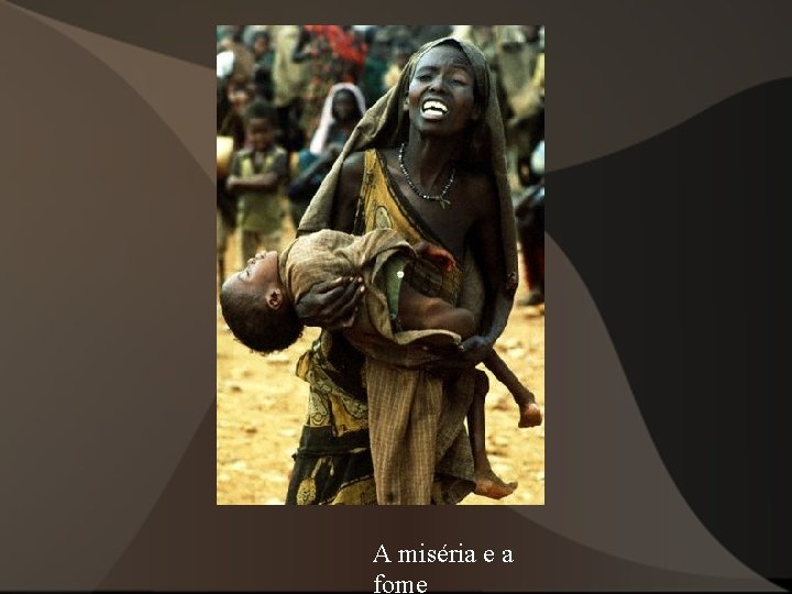 A miséria e a fome A miséria e a fome