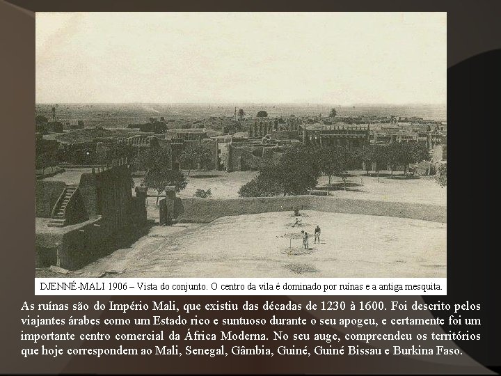 DJENNÉ-MALI 1906 – Vista do conjunto. O centro da vila é dominado por ruínas DJENNÉ-MALI 1906 – Vista do conjunto. O centro da vila é dominado por ruínas