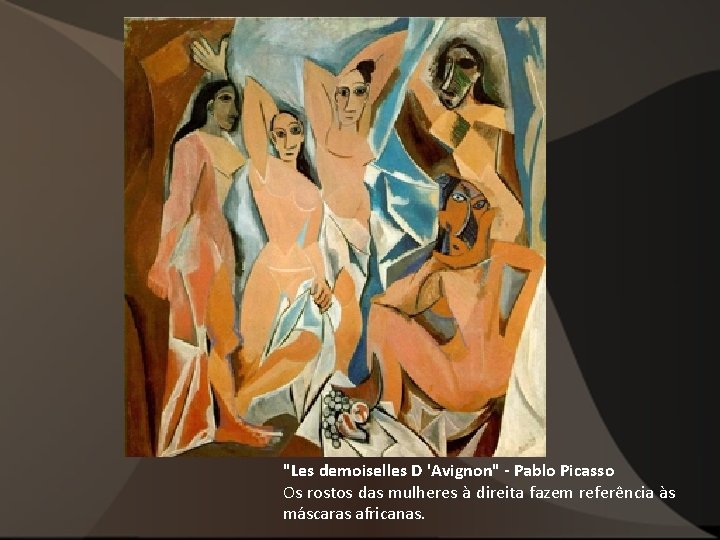 "Les demoiselles D 'Avignon" - Pablo Picasso Os rostos das mulheres à direita fazem "Les demoiselles D 'Avignon" - Pablo Picasso Os rostos das mulheres à direita fazem