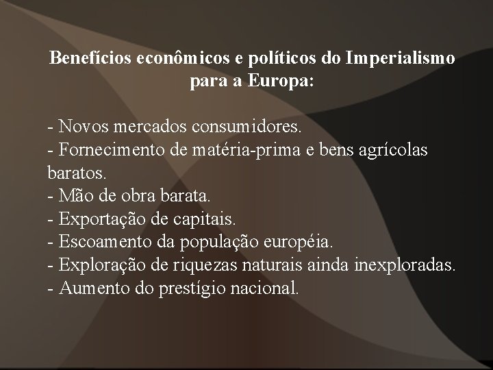 Benefícios econômicos e políticos do Imperialismo para a Europa: - Novos mercados consumidores. - Benefícios econômicos e políticos do Imperialismo para a Europa: - Novos mercados consumidores. -