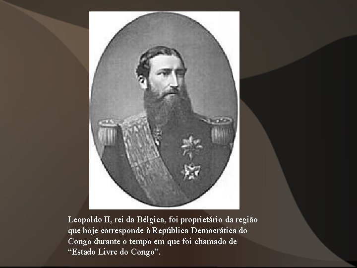 Leopoldo II, rei da Bélgica, foi proprietário da região que hoje corresponde à República Leopoldo II, rei da Bélgica, foi proprietário da região que hoje corresponde à República