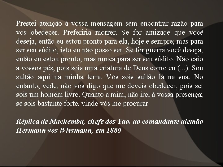 Prestei atenção à vossa mensagem sem encontrar razão para vos obedecer. Preferiria morrer. Se Prestei atenção à vossa mensagem sem encontrar razão para vos obedecer. Preferiria morrer. Se
