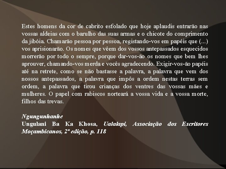 Estes homens da cor de cabrito esfolado que hoje aplaudis entrarão nas vossas aldeias Estes homens da cor de cabrito esfolado que hoje aplaudis entrarão nas vossas aldeias