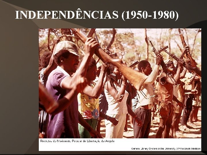 INDEPENDÊNCIAS (1950 -1980) INDEPENDÊNCIAS (1950 -1980)