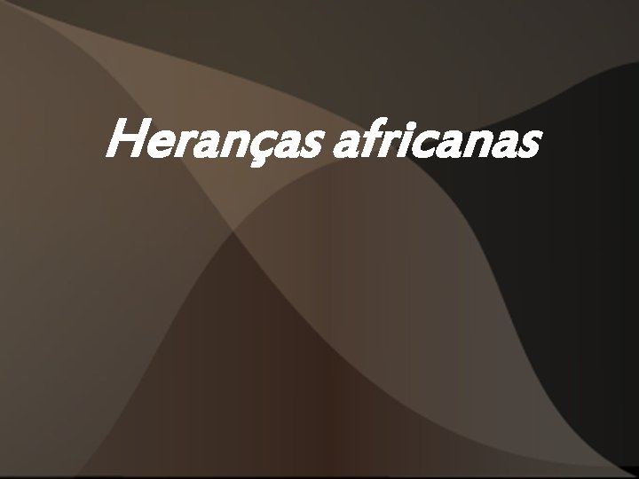 Heranças africanas Heranças africanas