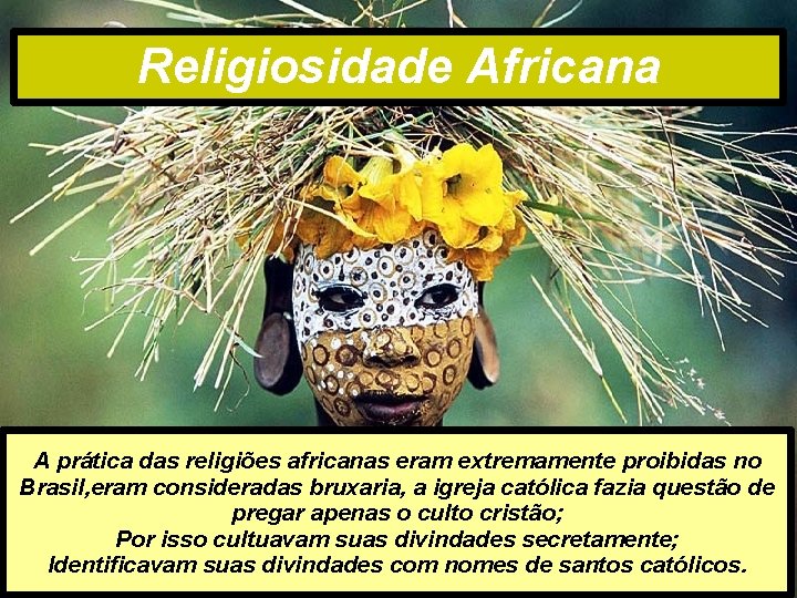 Religiosidade Africana A prática das religiões africanas eram extremamente proibidas no Brasil, eram consideradas Religiosidade Africana A prática das religiões africanas eram extremamente proibidas no Brasil, eram consideradas