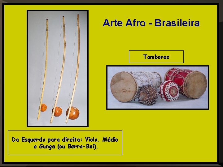 Arte Afro - Brasileira Tambores Da Esquerda para direita: Viola, Médio e Gunga (ou Arte Afro - Brasileira Tambores Da Esquerda para direita: Viola, Médio e Gunga (ou