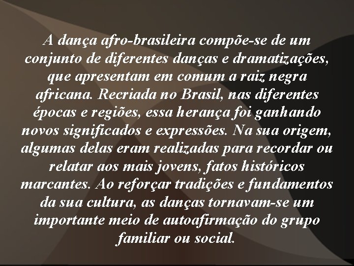 A dança afro-brasileira compõe-se de um conjunto de diferentes danças e dramatizações, que apresentam A dança afro-brasileira compõe-se de um conjunto de diferentes danças e dramatizações, que apresentam