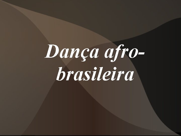 Dança afrobrasileira Dança afrobrasileira