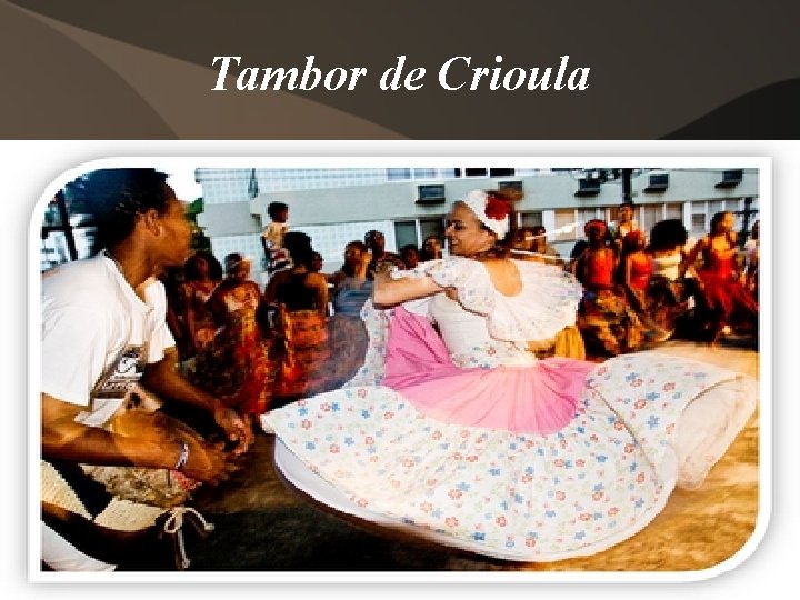 Tambor de Crioula Tambor de Crioula
