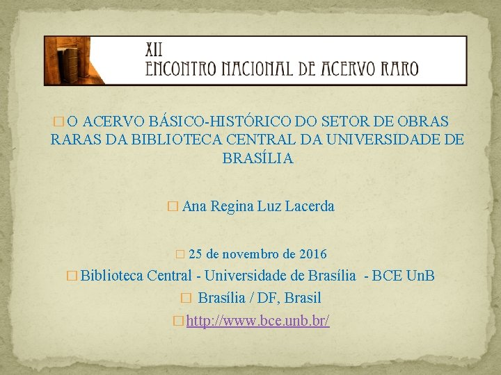 XIX Seminário Nacional de Bibliotecas Universitárias BIBLIOTECA UNIVERSITÁRIA COMO AGENTE DE SUSTENTABILIDADE INSTITUCIONAL �