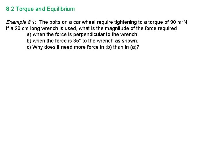 8. 2 Torque and Equilibrium Example 8. 1: The bolts on a car wheel
