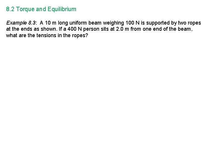 8. 2 Torque and Equilibrium Example 8. 3: A 10 m long uniform beam