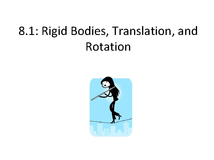 8. 1: Rigid Bodies, Translation, and Rotation 