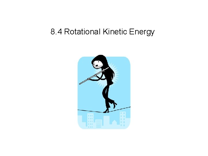8. 4 Rotational Kinetic Energy 