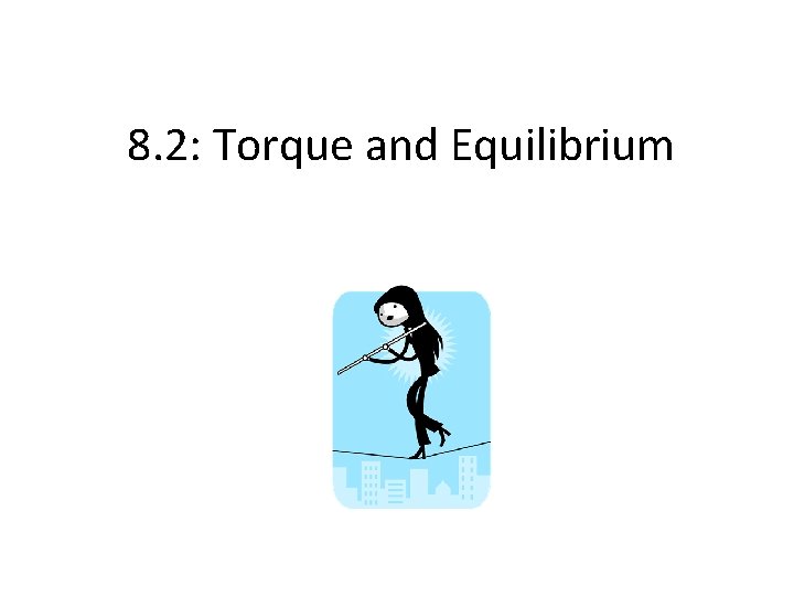 8. 2: Torque and Equilibrium 