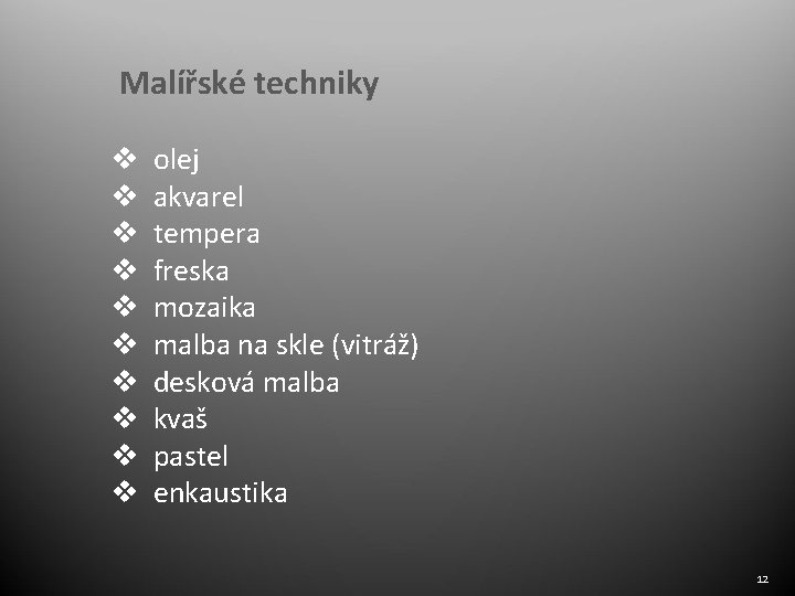 Malířské techniky v olej v akvarel v tempera v freska v mozaika v malba