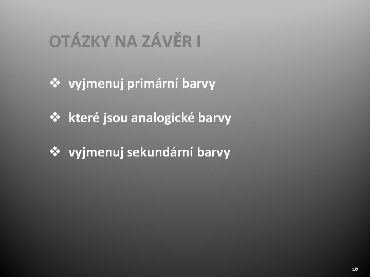 OTÁZKY NA ZÁVĚR I v vyjmenuj primární barvy v které jsou analogické barvy v