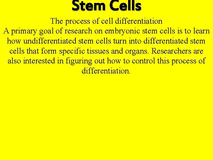 Stem Cells The process of cell differentiation A primary goal of research on embryonic