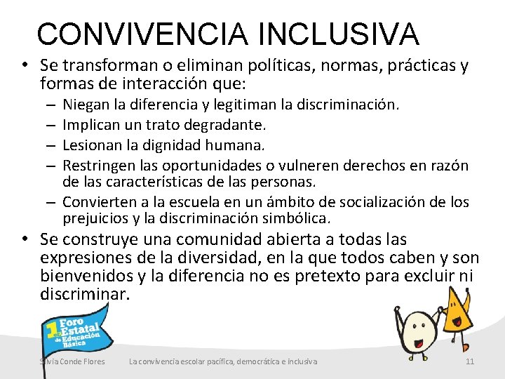 CONVIVENCIA INCLUSIVA • Se transforman o eliminan políticas, normas, prácticas y formas de interacción