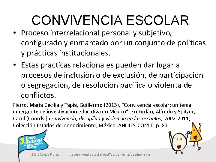 CONVIVENCIA ESCOLAR • Proceso interrelacional personal y subjetivo, configurado y enmarcado por un conjunto