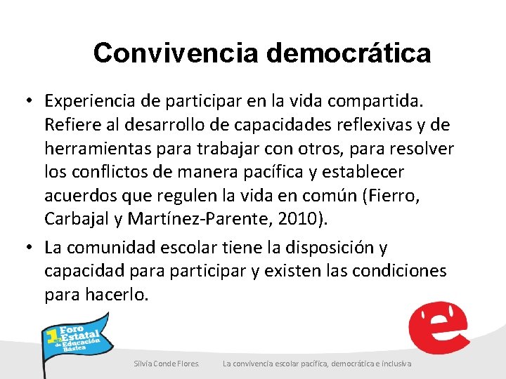 Convivencia democrática • Experiencia de participar en la vida compartida. Refiere al desarrollo de