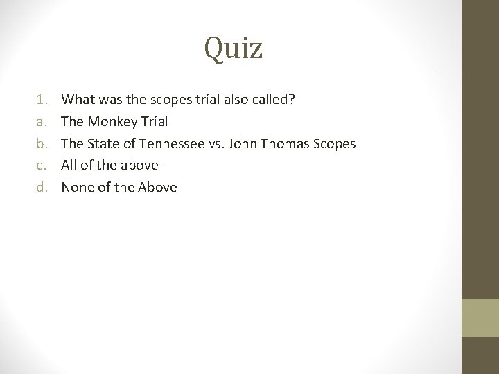 Quiz 1. a. b. c. d. What was the scopes trial also called? The