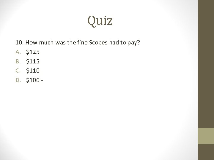 Quiz 10. How much was the fine Scopes had to pay? A. $125 B.