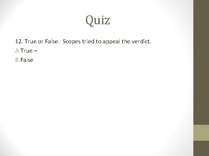 Quiz 12. True or False. Scopes tried to appeal the verdict. A. True –