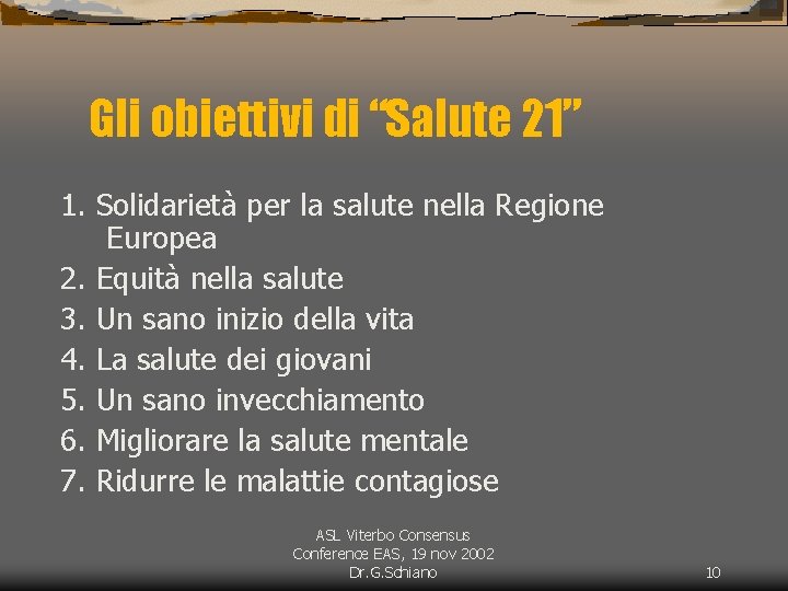 Gli obiettivi di “Salute 21” 1. Solidarietà per la salute nella Regione Europea 2.
