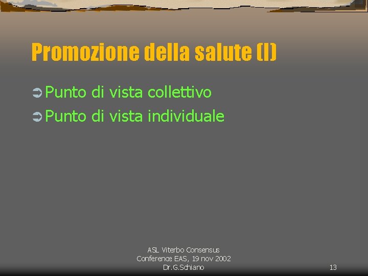 Promozione della salute (I) Ü Punto di vista collettivo Ü Punto di vista individuale