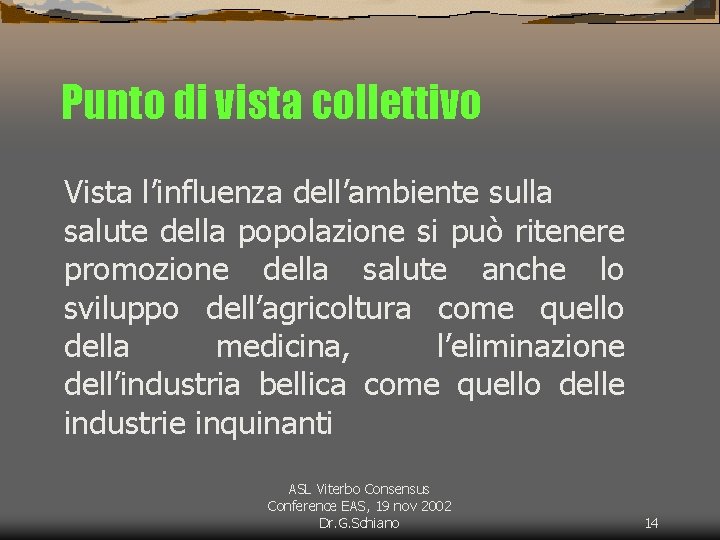 Punto di vista collettivo Vista l’influenza dell’ambiente sulla salute della popolazione si può ritenere