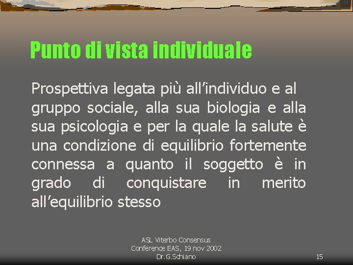 Punto di vista individuale Prospettiva legata più all’individuo e al gruppo sociale, alla sua