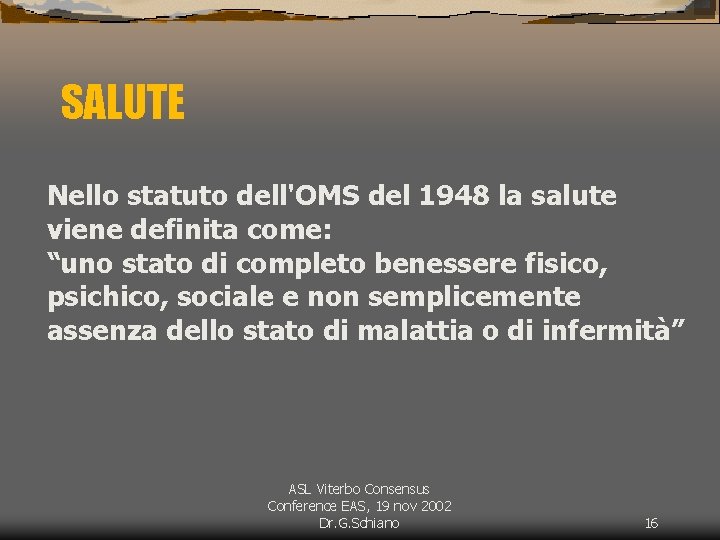 SALUTE Nello statuto dell'OMS del 1948 la salute viene definita come: “uno stato di