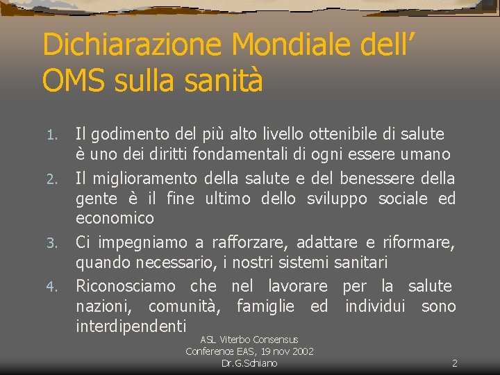 Dichiarazione Mondiale dell’ OMS sulla sanità 1. 2. 3. 4. Il godimento del più