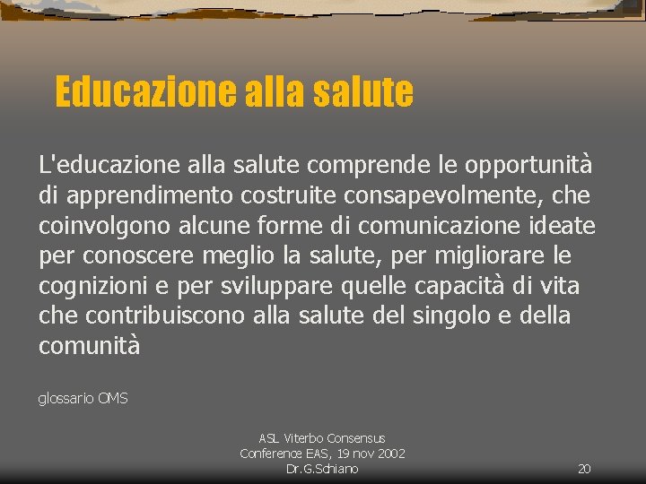 Educazione alla salute L'educazione alla salute comprende le opportunità di apprendimento costruite consapevolmente, che