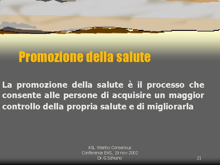 Promozione della salute La promozione della salute è il processo che consente alle persone