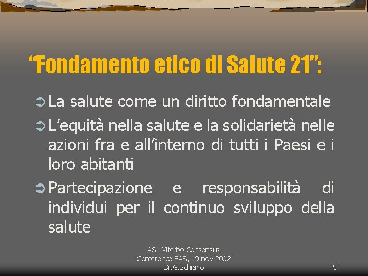 “Fondamento etico di Salute 21”: Ü La salute come un diritto fondamentale Ü L’equità