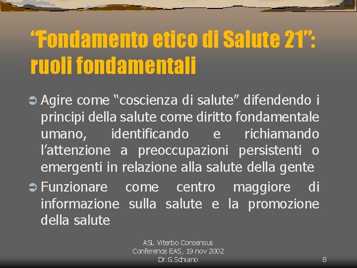 “Fondamento etico di Salute 21”: ruoli fondamentali Ü Agire come “coscienza di salute” difendendo