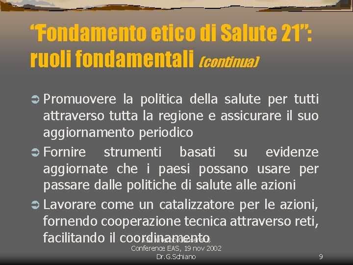 “Fondamento etico di Salute 21”: ruoli fondamentali (continua) Ü Promuovere la politica della salute