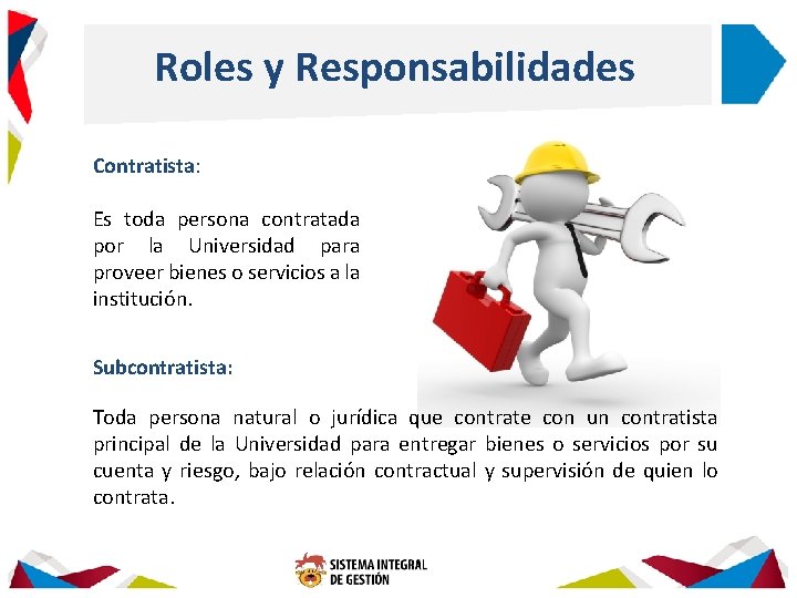 Roles y Responsabilidades Contratista: Es toda persona contratada por la Universidad para proveer bienes