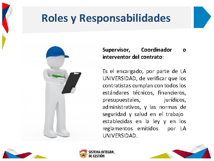 Roles y Responsabilidades Supervisor, Coordinador interventor del contrato: o Es el encargado, por parte