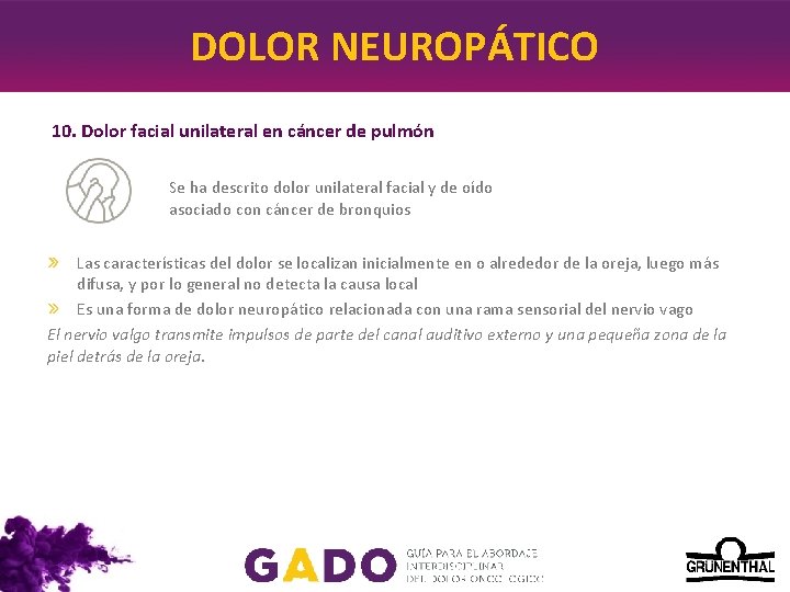 DOLOR NEUROPÁTICO 10. Dolor facial unilateral en cáncer de pulmón Se ha descrito dolor DOLOR NEUROPÁTICO 10. Dolor facial unilateral en cáncer de pulmón Se ha descrito dolor